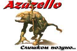 Azazello : Too Late Azazello : Too Late